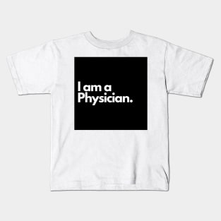 I am a Physician. Kids T-Shirt